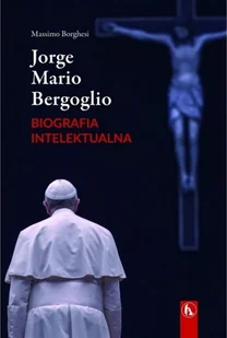 Borghesi Massimo Jorge Mario Bergoglio. Biografia intelektualna - Religia i religioznawstwo - miniaturka - grafika 2