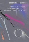 Książki o muzyce - Wydawnictwa Uniwersytetu Warszawskiego Teoria i estetyka awangardy muzycznej drugiej połowy XX wieku - Zbigniew Skowron - miniaturka - grafika 1