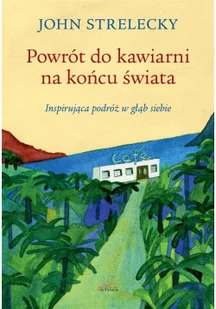 Aktywa Powrót do kawiarni na końcu świata John P. Strelecky - Powieści i opowiadania - miniaturka - grafika 2