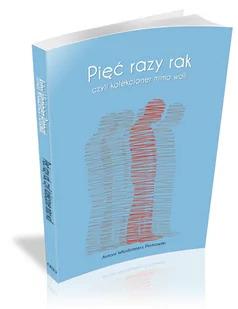 Pięć razy rak - Wywiady, wspomnienia - miniaturka - grafika 1