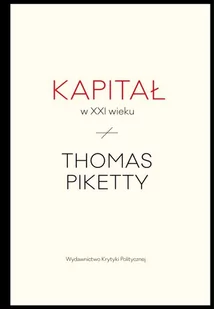 Wydawnictwo Krytyki Politycznej Kapitał w XXI wieku - Thomas Piketty - Podręczniki dla szkół wyższych - miniaturka - grafika 1