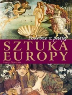 Podróże z pasją. Sztuka Europy - Książki o kulturze i sztuce - miniaturka - grafika 1