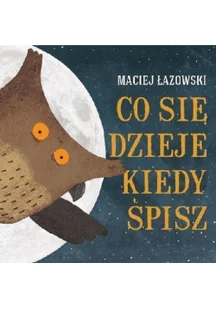 Muchomor Co się dzieje, kiedy śpisz$360 - Maciej Łazowski - Baśnie, bajki, legendy - miniaturka - grafika 2