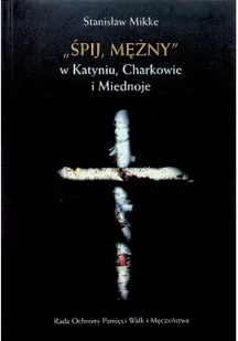 LTW Śpij mężny w Katyniu, Charkowie i Miednoje - Stanisław Mikke - Felietony i reportaże - miniaturka - grafika 2
