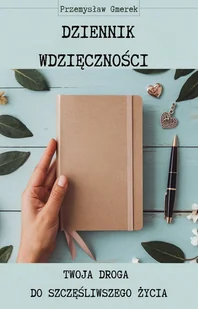 Dziennik wdzięczności: Twoja droga do szczęśliwszego życia - E-booki - poradniki - miniaturka - grafika 1