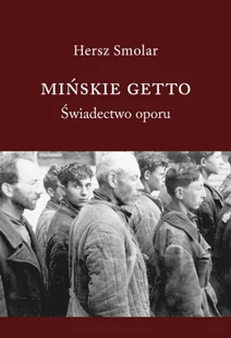 Mińskie getto. Świadectwo oporu - Historia świata - miniaturka - grafika 1