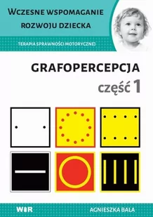 Bala Agnieszka Terapia sprawności motorycznej.Grafopercepcja cz.1 - Pedagogika i dydaktyka - miniaturka - grafika 1