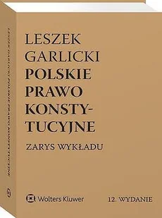 Polskie prawo konstytucyjne. Zarys wykładu. Seria Akademicka. Podręczniki Obowiązkowe - Leszek Garlicki - książka - Prawo - miniaturka - grafika 1