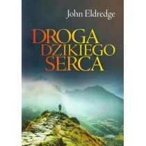 Droga dzikiego serca - John Eldredge - Psychologia - miniaturka - grafika 1