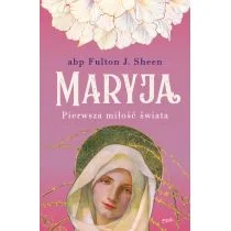 Maryja. Pierwsza miłość świata - Religia i religioznawstwo - miniaturka - grafika 1