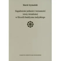 Zagadnienie jedności i tożsamości istoty świadomej w filozofii buddyzmu indyjskiego Marek Szymański - Religia i religioznawstwo - miniaturka - grafika 1