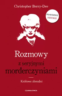 Rozmowy z seryjnymi morderczyniami. Królowe zbrodni - Felietony i reportaże - miniaturka - grafika 1