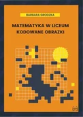 Podręczniki dla liceum - Matematyka w liceum. Kodowane obrazki - miniaturka - grafika 1
