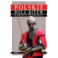 Historia świata - Polskie pola bitew w świetle archeologii - Wolski Krzysztof - miniaturka - grafika 1