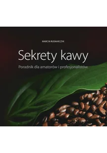 Sekrety kawy. Poradnik dla amatorów i profesjonalistów - Rusnarczyk Marcin - Napoje - miniaturka - grafika 3