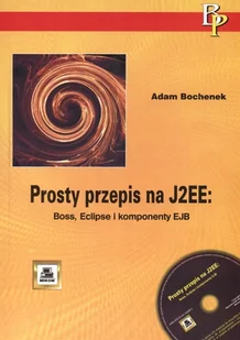 Prosty przepis na J2EE. Boss Eclipse i komponenty EJB - Bochenek Adam - książka - Systemy operacyjne i oprogramowanie - miniaturka - grafika 1