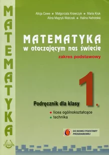 Matematyka w otaczającym nas świecie LO kl.1 podręcznik / Zakres podstawowy  - Alicja Cewe, Małgorzata Krawczyk, Maria Kruk, Alina Magryś-Walczak, Hal - Podręczniki dla szkół zawodowych - miniaturka - grafika 1
