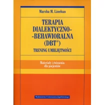 Wydawnictwo Uniwersytetu Jagiellońskiego Terapia dialektyczno-behawioralna DBT Trening umiejętności Materiały i ćwiczenia dla pacjentów - Linehan Marsha M. - Pedagogika i dydaktyka - miniaturka - grafika 1