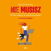 Audiobooki - literatura popularnonaukowa - NIE MUSISZ. Od kultu osiągnięć do wypalonych pokoleń - miniaturka - grafika 1