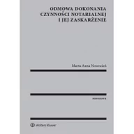 Prawo - Nowocień Marta Anna Odmowa dokonania czynności notarialnej i jej zaskarżenie - mamy na stanie - miniaturka - grafika 1