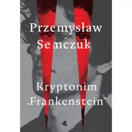 Felietony i reportaże - Semczuk Przemysław Kryptonim frankenstein - miniaturka - grafika 1
