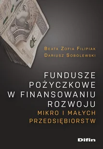 Difin Fundusze pożyczkowe w finansowaniu rozwoju mikro i małych przedsiębiorstw Beata Filipiak Dariusz Sobolewski - Biznes - miniaturka - grafika 1