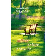 Poezja - Miłość wstaje o świcie - Jadwiga Stefania Piskorz - książka - miniaturka - grafika 1