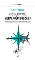 Podręczniki dla szkół wyższych - Kształtowanie moralności ludzkiej. Wolności obywatelskie i moralność publiczna - Robert P. George - książka - miniaturka - grafika 1