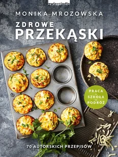 Monika Mrozowska Zdrowe przekąski - Książki kucharskie - miniaturka - grafika 1