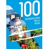 Albumy krajoznawcze - 100 Najpiękniejszych Miejsc Polski Praca zbiorowa - miniaturka - grafika 1