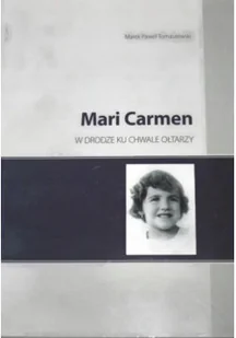 Mari Carmen w drodze ku chwale ołtarzy - Biografie i autobiografie - miniaturka - grafika 1