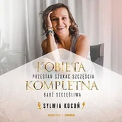 Audiobooki - poradniki - Kobieta Kompletna. Nie szukaj spełnienia, bądź szczęśliwa teraz - miniaturka - grafika 1