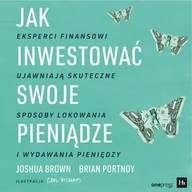 Audiobooki - poradniki - Jak inwestować swoje pieniądze. Eksperci finansowi ujawniają skuteczne sposoby lokowania i wydawania pieniędzy - miniaturka - grafika 1