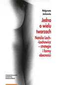 Książki o kulturze i sztuce - Jedna o wielu twarzach. Natalia Lach-Lachowicz. Strategie i formy obecności - miniaturka - grafika 1