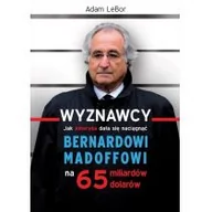 Felietony i reportaże - Muza Adam LeBor Wyznawcy. Jak Ameryka dała się naciągnąć Bernardowi Madoffowi na 65 miliardów dolarów - miniaturka - grafika 1