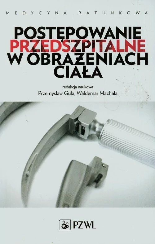 Wydawnictwo Lekarskie PZWL Medycyna ratunkowa - postępowanie przedszpitalne w obrażeniach ciała - Wydawnictwo Lekarskie PZWL