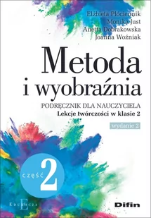 Metoda i wyobraźnia Lekcje twórczości w klasie 2 Płóciennik Elżbieta Just Monika Dobrakowska Anetta Woźniak Joanna - Pedagogika i dydaktyka - miniaturka - grafika 1