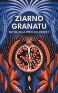 E-booki - literatura polska - Ziarno granatu. Mitologia według kobiet - miniaturka - grafika 1