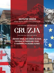Gruzja. Zrozumieć krainę, gdzie urodził się Stalin, przenikają się prawosławie i islam, a z głośników lecą przeboje Filipinek - Felietony i reportaże - miniaturka - grafika 1