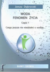 Woda fenomen życia Część 1 - Czego jeszcze nie wiedziałeś o wodzie... - Zdrowie - poradniki - miniaturka - grafika 1