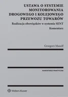 Prawo - Musolf Grzegorz Ustawa o systemie monitorowania drogowego i kolejowego przewozu towarów. Realizacja obowiązków w systemie SENT. Komentarz - miniaturka - grafika 1
