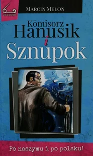Komisorz Hanusik i Sznupok - Melon Marcin - Powieści sensacyjne - miniaturka - grafika 1