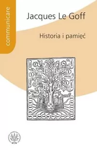 Wydawnictwa Uniwersytetu Warszawskiego Historia i pamięć - Le Goff Jacques - Historia świata - miniaturka - grafika 1