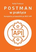 Systemy operacyjne i oprogramowanie - Postman w praktyce. Kompletny przewodnik po REST API - miniaturka - grafika 1