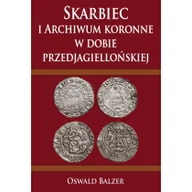 Historia świata - Napoleon V Skarbiec i Archiwum koronne w dobie przedjagiellońskiej - Oswald Balzer - miniaturka - grafika 1