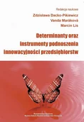 Zarządzanie - Dacko-Pikiewicz Zdzisława, Marakova Vanda, Lis Mar Determinanty oraz instrumenty podnoszenia innowacyjności przedsiębiorstw - mamy na stanie, wyślemy natychmiast - miniaturka - grafika 1