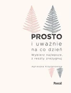 E-booki - poradniki - Prosto i uważnie na co dzień. Wybierz najlepsze, z reszty zrezygnuj - miniaturka - grafika 1
