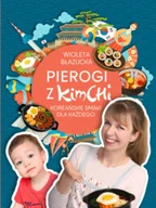 Książki kucharskie - Książka Pierogi z kimchi. Koreańskie smaki dla każdego, 320 stron - Błazucka Wioleta - miniaturka - grafika 1
