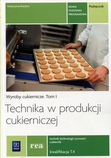 WSiP Technika w produkcji cukierniczej Podręcznik Tom 1 Technik technologii żywności cukiernik T.4 - Katarzyna Kocierz - Podręczniki dla szkół zawodowych - miniaturka - grafika 2