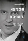 Felietony i reportaże - Krzysztof Respondek. Taki świat kupiłem - Magdalena Kędzierska-Zaporowska - miniaturka - grafika 1